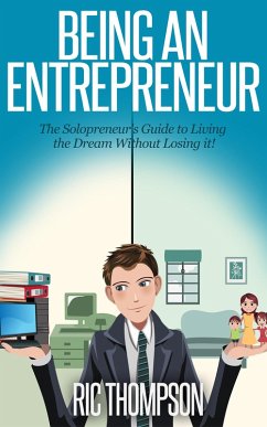 Being an Entrepreneur: The Solopreneur's Guide to Living the Dream Without Losing it! (eBook, ePUB) - Thompson, Ric