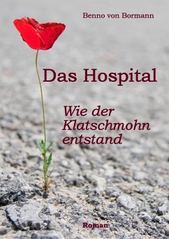 Das Hospital, Wie der Klatschmohn entstand (eBook, ePUB) - Bormann, Benno von