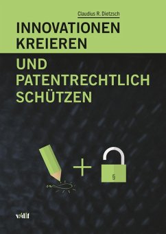 Innovationen kreieren und patentrechtlich schützen (eBook, ePUB) - Dietzsch, Claudius R.