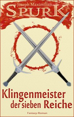Klingenmeister der sieben Reiche (eBook, ePUB) - Spurk, Joseph Maximilian