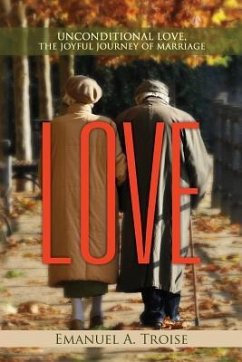 Love: Unconditional Love, the Joyful Journey of Marriage - Troise, Emanuel A.
