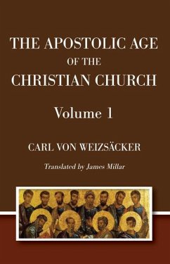 The Apostolic Age of the Christian Church - Weizsäcker, Carl von