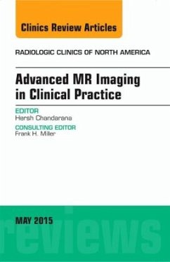 Advanced MR Imaging in Clinical Practice, An Issue of Radiologic Clinics of North America - Chandarana, Hersh