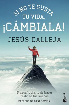 Si no te gusta tu vida, ¡cámbiala! : el desafío diario de hacer realidad tus sueños - Calleja, Jesús