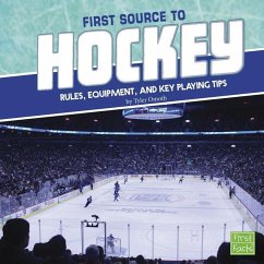 First Source to Hockey: Rules, Equipment, and Key Playing Tips - Omoth, Tyler