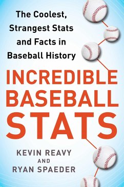 Incredible Baseball Stats: The Coolest, Strangest Stats and Facts in Baseball History - Reavy, Kevin; Spaeder, Ryan