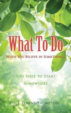 What To Do When You Believe in Something... - Towns-Thompson, D. J.