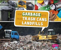 How Garbage Gets from Trash Cans to Landfills - Shores, Erika L.