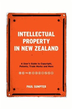 Intellectual Property in New Zealand: A User's Guide to Copyright, Patents, Trade Marks and More - Sumpter, Paul