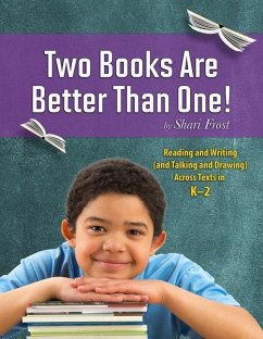 Two Books Are Better Than One!: Reading and Writing (and Talking and Drawing) Across Texts in K-2 - Frost, Shari