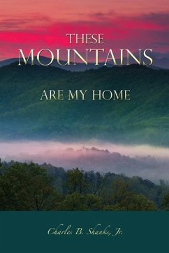 These Mountains Are My Home - Shanks, Charles B.