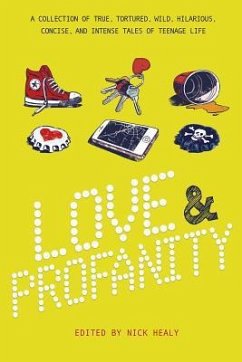 Love & Profanity: A Collection of True, Tortured, Wild, Hilarious, Concise, and Intense Tales of Teenage Life - Hanel, Rachael; Herbach, Geoff; Duthie, Kasandra
