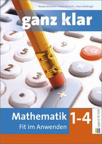 ganz klar: Mathematik - Fit im Anwenden 1 bis 4 - Achleitner, Renate; Klampfer, Anita; Weikinger, Maria