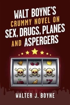 Walt Boyne's Crummy Novel On Sex, Drugs, Planes and Aspergers (eBook, ePUB) - Boyne, Walter J.