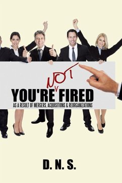 You're Not Fired as a Result of Mergers, Acquisitions & Reorganizations - D. N. S.