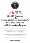 Rebuttal: The CIA Responds to the Senate Intelligence Committee's Study of Its Detention and Interrogation Program