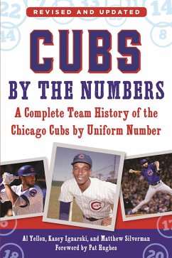 Cubs by the Numbers: A Complete Team History of the Chicago Cubs by Uniform Number - Yellon, Al; Ignarski, Kasey; Silverman, Matthew