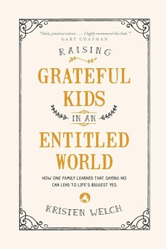 Raising Grateful Kids in an Entitled World - Welch, Kristen