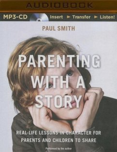 Parenting with a Story: Real-Life Lessons in Character for Parents and Children to Share - Smith, Paul