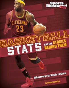 Basketball STATS and the Stories Behind Them: What Every Fan Needs to Know - Braun, Eric