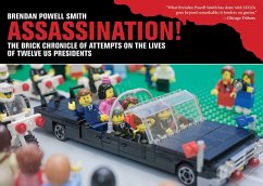 Assassination!: The Brick Chronicle Presents Attempts on the Lives of Twelve US Presidents - Smith, Brendan Powell