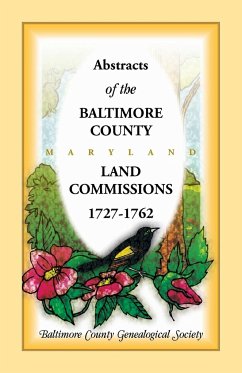 Abstracts of the Baltimore County Land Commissions 1727-1762 - Baltimore County Genealogical Society