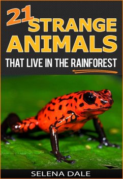 21 Strange Animals That Live In The Rainforest (Weird & Wonderful Animals, #2) (eBook, ePUB) - Dale, Selena