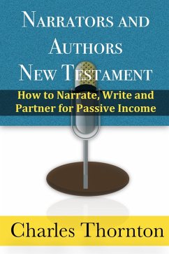 Narrators and Authors New Testament: How to Narrate, Write and Partner for Passive Income (eBook, ePUB) - Thornton, Charles