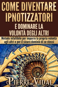 Come diventare ipnotizzatori e dominare la volontà degli altri (eBook, ePUB) - Vidal, Pierre