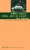 »Not grace, then, but at least the body« (eBook, PDF)