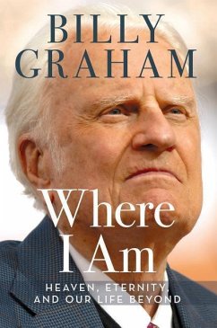 Where I Am: Heaven, Eternity, and Our Life Beyond - Graham, Billy