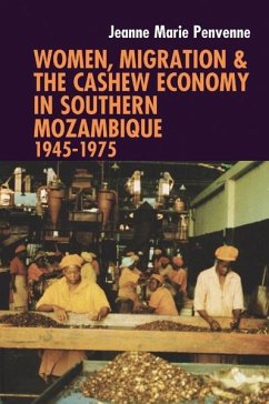 Women, Migration & the Cashew Economy in Southern Mozambique - Penvenne, Jeanne Marie