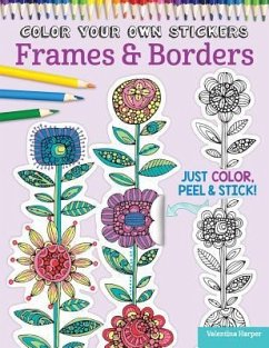 Color Your Own Stickers Frames & Borders: Just Color, Peel & Stick - Harper, Valentina; Couch, Peg