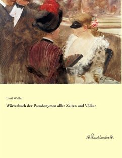 Wörterbuch der Pseudonymen aller Zeiten und Völker - Weller, Emil