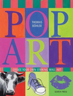 Pop Art: Create Your Own Striking Wall Art - Bohler, Thomas