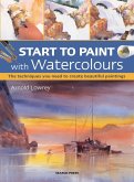 Start to Paint with Watercolours: The Techniques You Need to Create Beautiful Paintings
