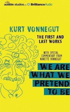 We Are What We Pretend to Be: The First and Last Works - Vonnegut, Kurt