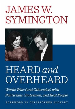 Heard and Overheard: Words Wise (and Otherwise) with Politicians, Statesmen, and Real People - Symington, James W.