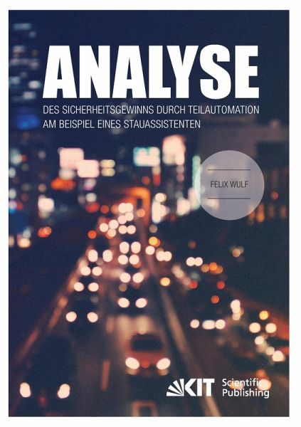 Analyse des Sicherheitsgewinns durch Teilautomation am Beispiel eines Stauassistenten Analyse des Sicherheitsgewinns durch Teilautomation am Beispiel eines Stauassistenten