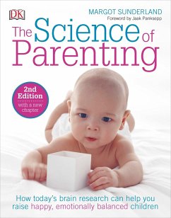 The Science of Parenting: How Today's Brain Research Can Help You Raise Happy, Emotionally Balanced Childr - Sunderland, Margot