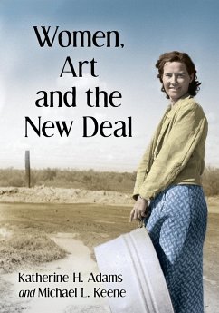 Women, Art and the New Deal - Adams, Katherine H.; Keene, Michael L.
