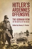 Hitler's Ardennes Offensive: The German View of the Battle of the Bulge