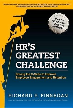 Hr's Greatest Challenge: Driving the C-Suite to Improve Employee Engagement and Retention - Finnegan, Richard P.
