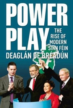 Power Play: The Rise of Modern Sinn Fein - Breadun, Deaglan de