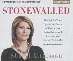 Stonewalled: My Fight for Truth Against the Forces of Obstruction, Intimidation, and Harassment in Obama's Washington - Attkisson, Sharyl