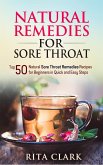 Natural Remedies for Sore Throat: Top 50 Natural Sore Throat Remedies Recipes for Beginners in Quick and Easy Steps (eBook, ePUB)