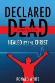 Declared Dead by Medical Doctor: Healed by The Christ