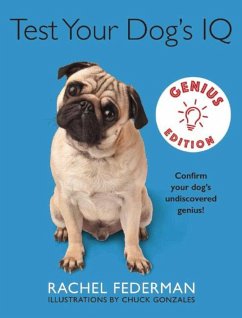 Test Your Dog's IQ Genius Edition: Confirm Your Dog's Undiscovered Genius! - Federman, Rachel