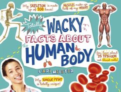 Totally Wacky Facts about the Human Body - Meister, Cari
