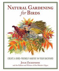 Natural Gardening for Birds: Create a Bird-Friendly Habitat in Your Backyard - Zickefoose, Julie